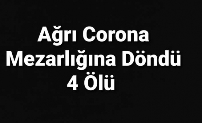 Ağrı Corona Mezarlığına Döndü