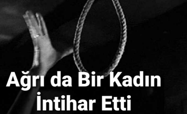 Ağrı da Kadın İntiharı