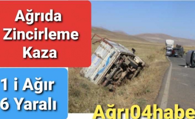 Ağrı da Zincirleme Kaza 6 Yaralı