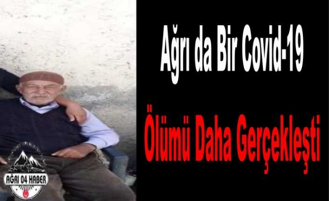 Ağrı da Bugün de Corona Ölümü Gerçekleşti