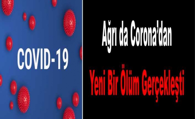 Ağrı da Corona'dan 10. Ölüm Gerçekleşti