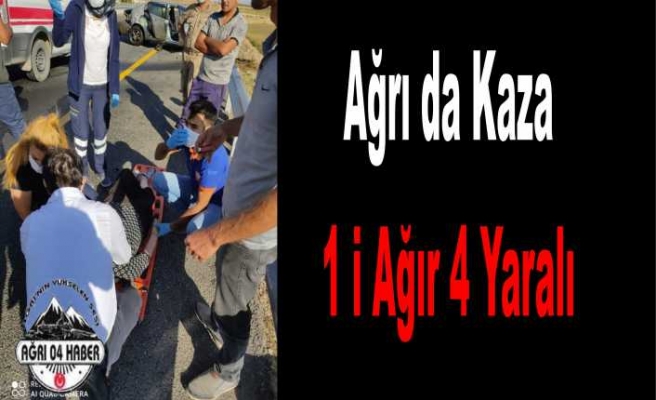 Ağrı da Trafik Kazası 4 Yaralı