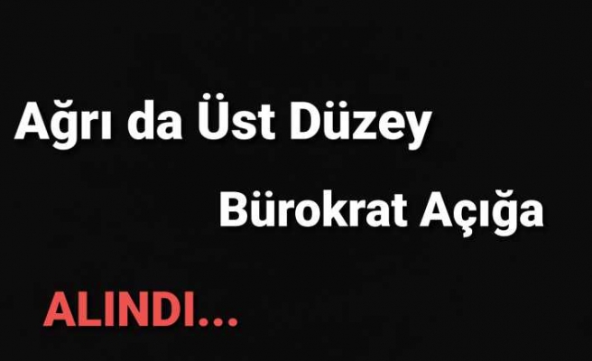 Ağrı da Üst Düzey Bürokrat Açığa Alındı