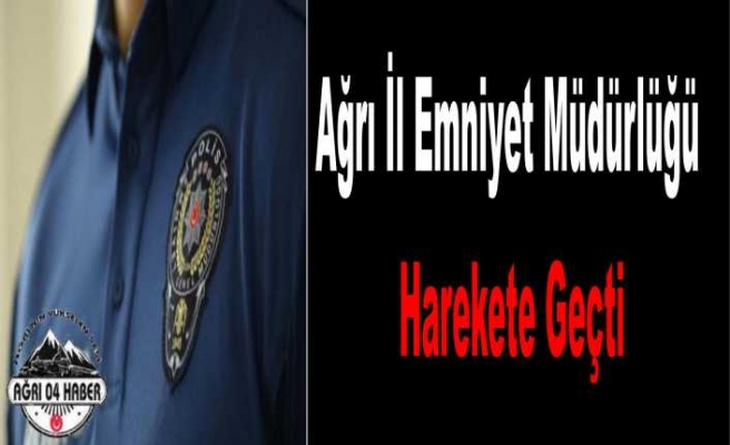 Ağrı Emniyeti Operasyon İçin Düğmeye Bastı