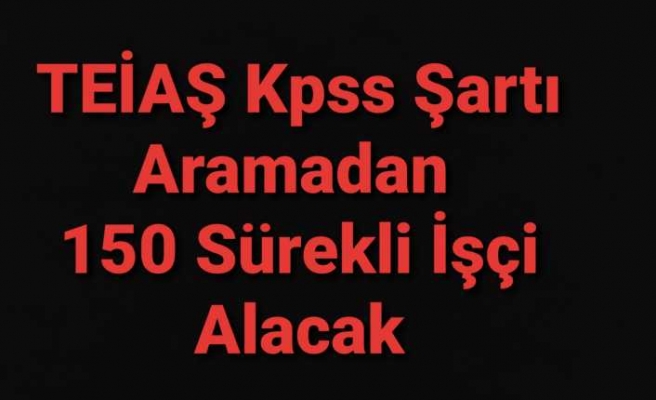 TEİAŞ Ağrı'da da İşçi Alımı Yapacak