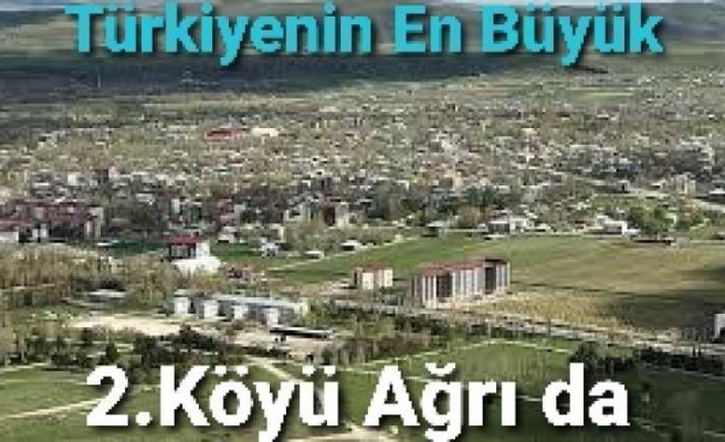 Türkiyenin En Büyük 2.Köyü Ağrı da