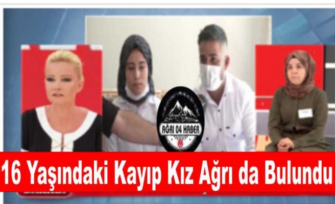 6 Aydır Kaybolan Engelli  Kız Ağrı da Bulundu