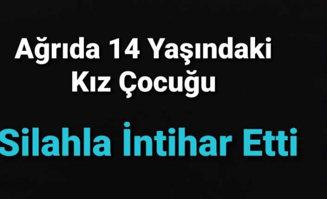 Ağrı da 14 Yaşındaki Çocuk İntihar Etti