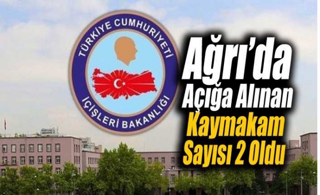 Ağrı da Açığa Alınan Kaymakam Sayısı 2 ye Çıktı