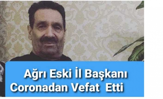 Ağrı Eski İl Başkanı Vefat Etti