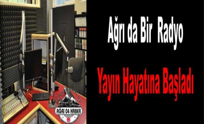 Ağrı da Bir Radyo Yayın Hayatına Başladı