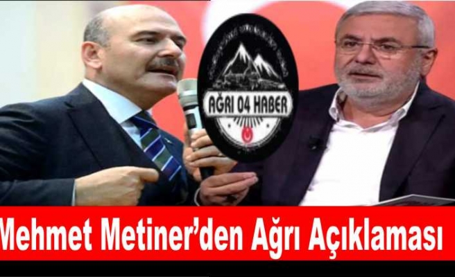 Mehmet Metiner'den Ağrı Açıklaması