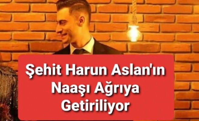 Şehit Harun Aslan'ın Naaşı  Toprağa Verilmek Üzere Ağrı'ya Getiriliyor