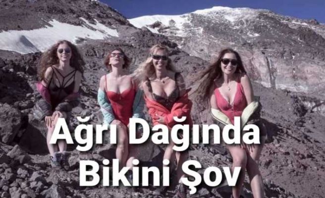 Ukraynalı Dağcılar Ağrı Dağında Bikini Şov Yaptılar
