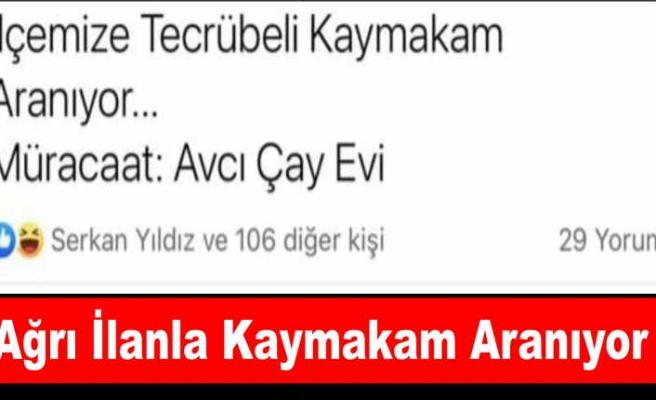 Ağrı'da Vatandaşlar İlanla İlçelerine Kaymakam Arıyorlar