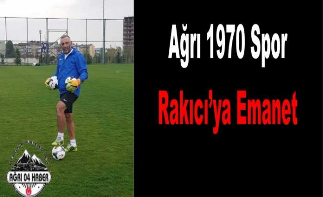 Ağrı 1970 Spor Rakıcı'ya Emanet