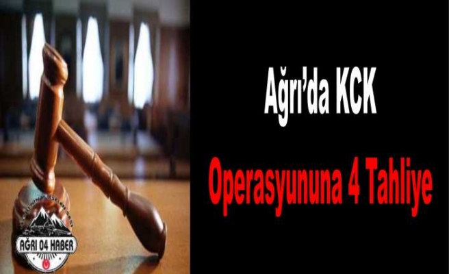 Ağrı da KCK Operasyonuna 4 Tahliye