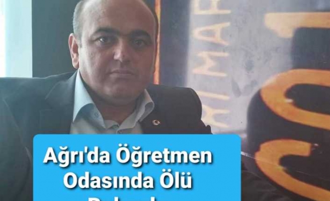 Ağrı'da Okul Müdürü Odasında Ölü Bulundu