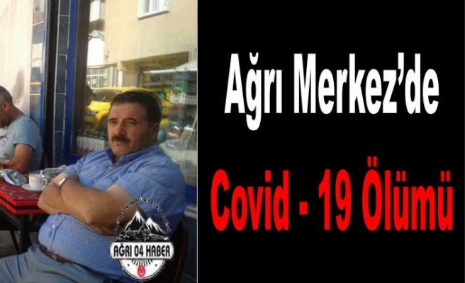 Ağrı Merkezde Covid-19 Ölümü Gerçekleşti