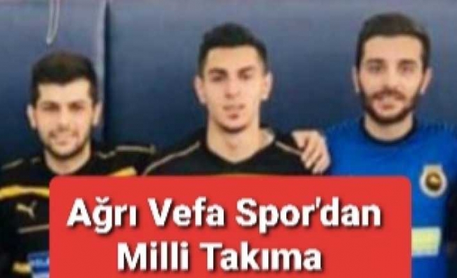 Ağrı Vefa Spor Milli Futbol Takımına Oyuncu Verdi