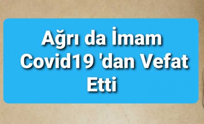 Ağrılı İmam Corona'dan Vefat Etti