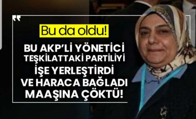 AKP'nin Kadın Kolları Başkanı Yağma  Yapmış