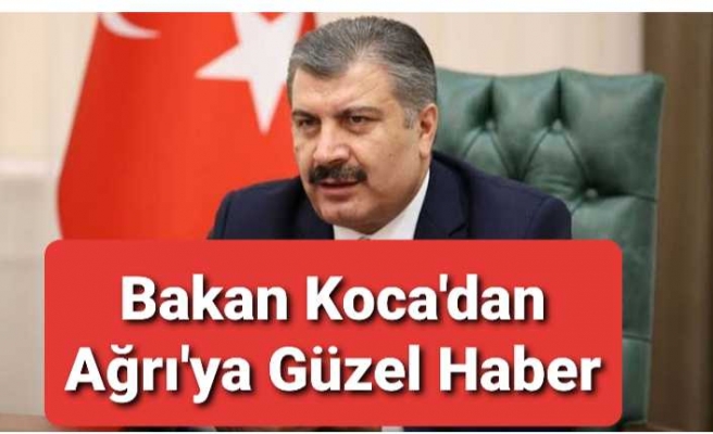 Bakan Kocadan Ağrı'ya Müjdeli Haberler