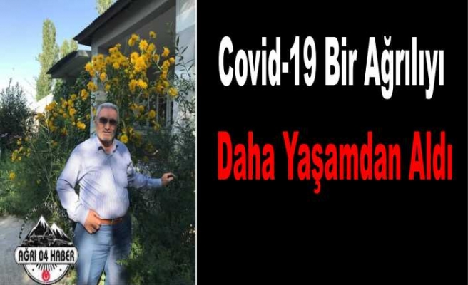 Covid-19 Bir Ağrılıyı daha Hayattan Kopardı