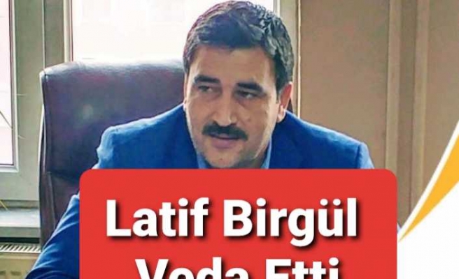 Latif Birgül Teşekkürle Veda Etti