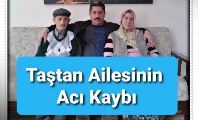 Taştan Ailesinin Acı Kaybı