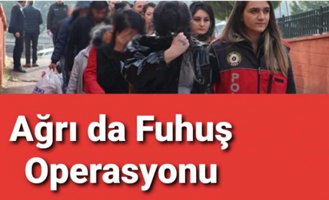 Ağrı da Fuhuş Operasyonu,Çok Sayıda Gözaltı Var