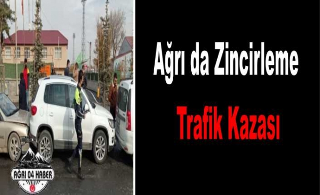 Ağrı da Zincirleme Trafik Kazası