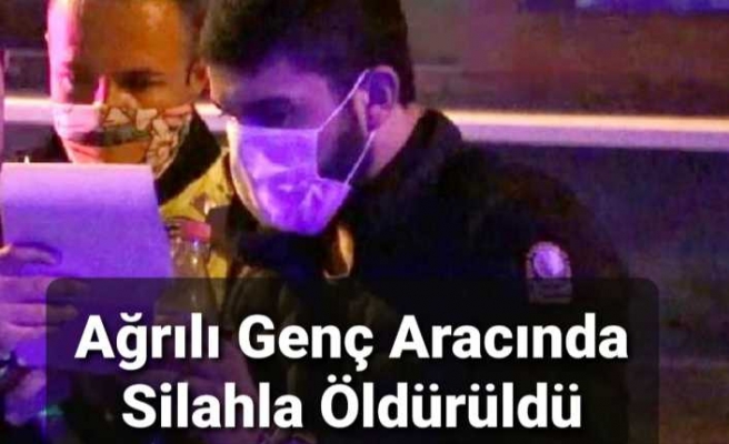 Ağrılı "Harun Can"Aracında Silahla Vurularak Öldürüldü