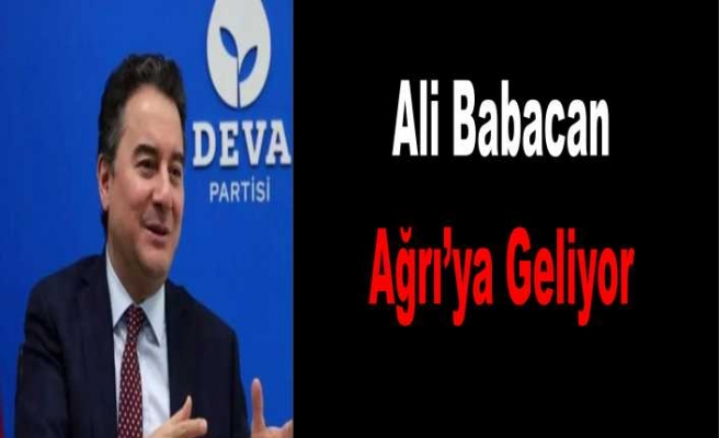 Ali Babacan Ağrı'ya Geliyor
