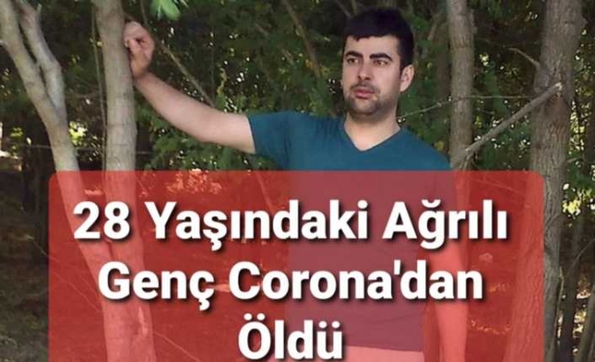 Ağrılı Genç 28 Yaşında Corona'dan Vefat Etti