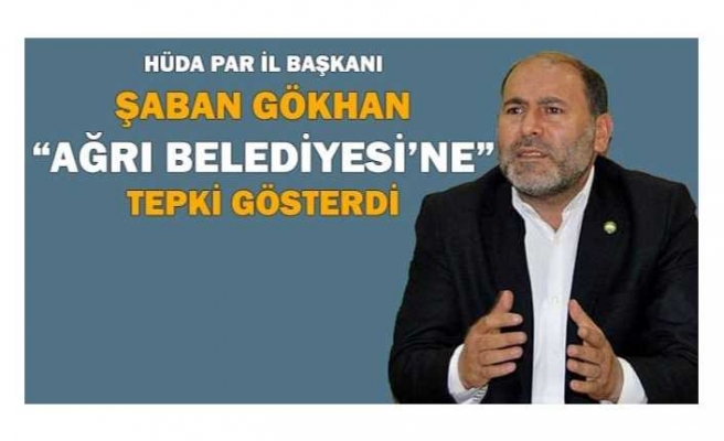 Başkan Şaban Gökhan'dan Ağrı Belediyesine Tepki '' Eziyettir''