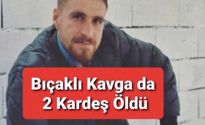 Bıçaklı Kavga da 2 Kişi Öldü