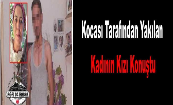 Kocası Tarafından Yakılarak Öldürülen Kadının Kızı Konuştu