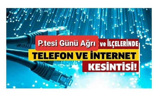 Pazartesi Günü Ağrı da İnternet Kesintisi Olacak