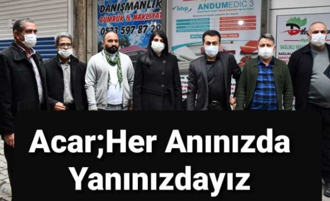 Acar'dan Sıcak Mesaj'' Her anınızda ,her yanınızda,hep yakınınızdayız''