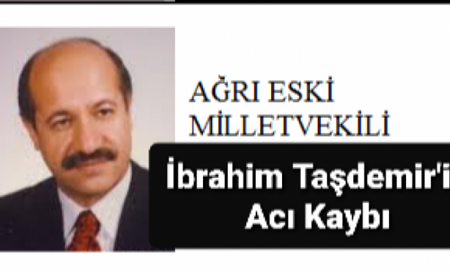 Ağrı Milletvekili Taşdemir'in Acı Kaybı