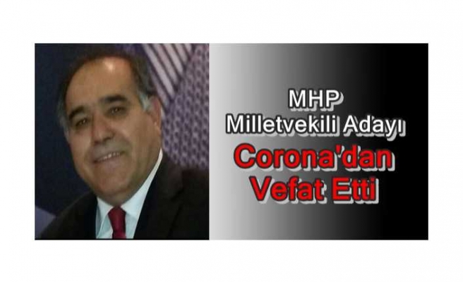 MHP li Aday Corona'dan Öldü