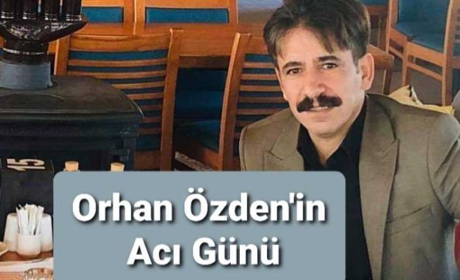 Orhan Özden'in Acı Kaybı