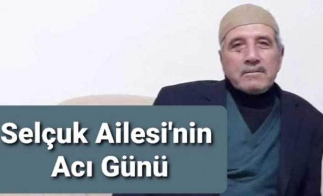 Selçuk Ailesinin Acı Kaybı