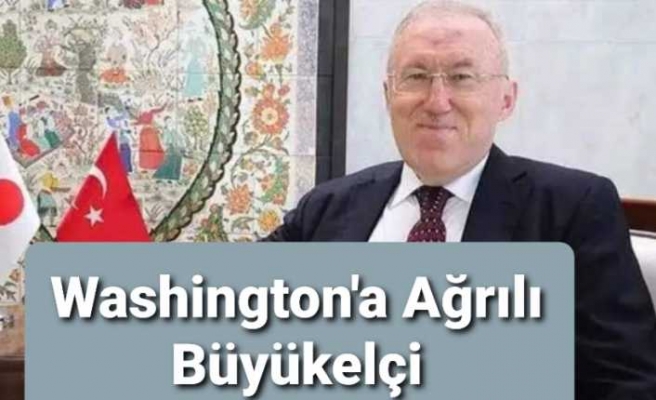 Washington Büyük Elçiliğine Ağrılı Bir İsim Atandı