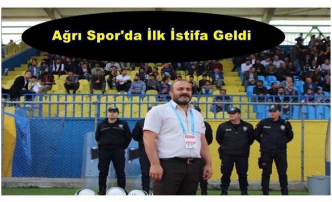 Ağrı 1970 Spor'da Derin Çatlak ''ilk istifa geldi''