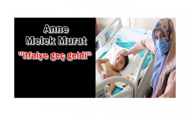 Ağrı da ki Yangında Eşi ve 2 Çocuğunu Kaybeden Anne  ''İtfaiye Geç Geldi''