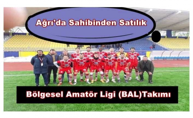 Ağrı da Sahibinden Satılık BAL Ligi Takımı