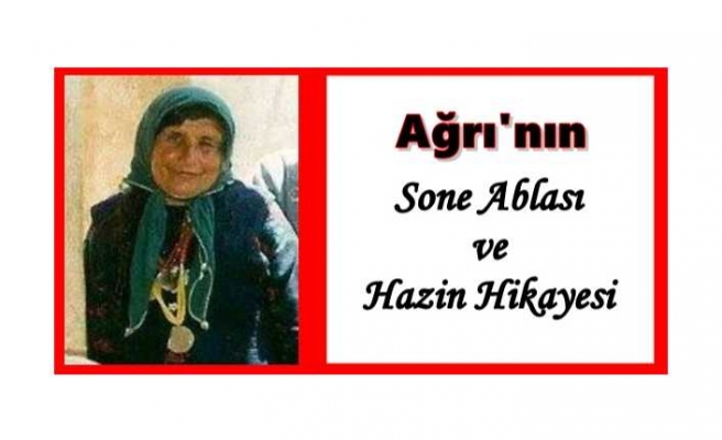 Ağrı'nın Efsane İsmi ''Sone'' ve Hazin Hikayesi