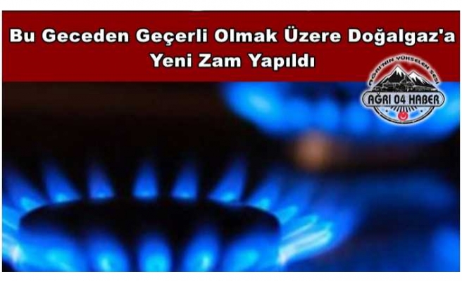 Ağrılılıra Müjde ! Doğalgaz 'a Zam Geldi